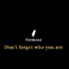 don't forget who you are